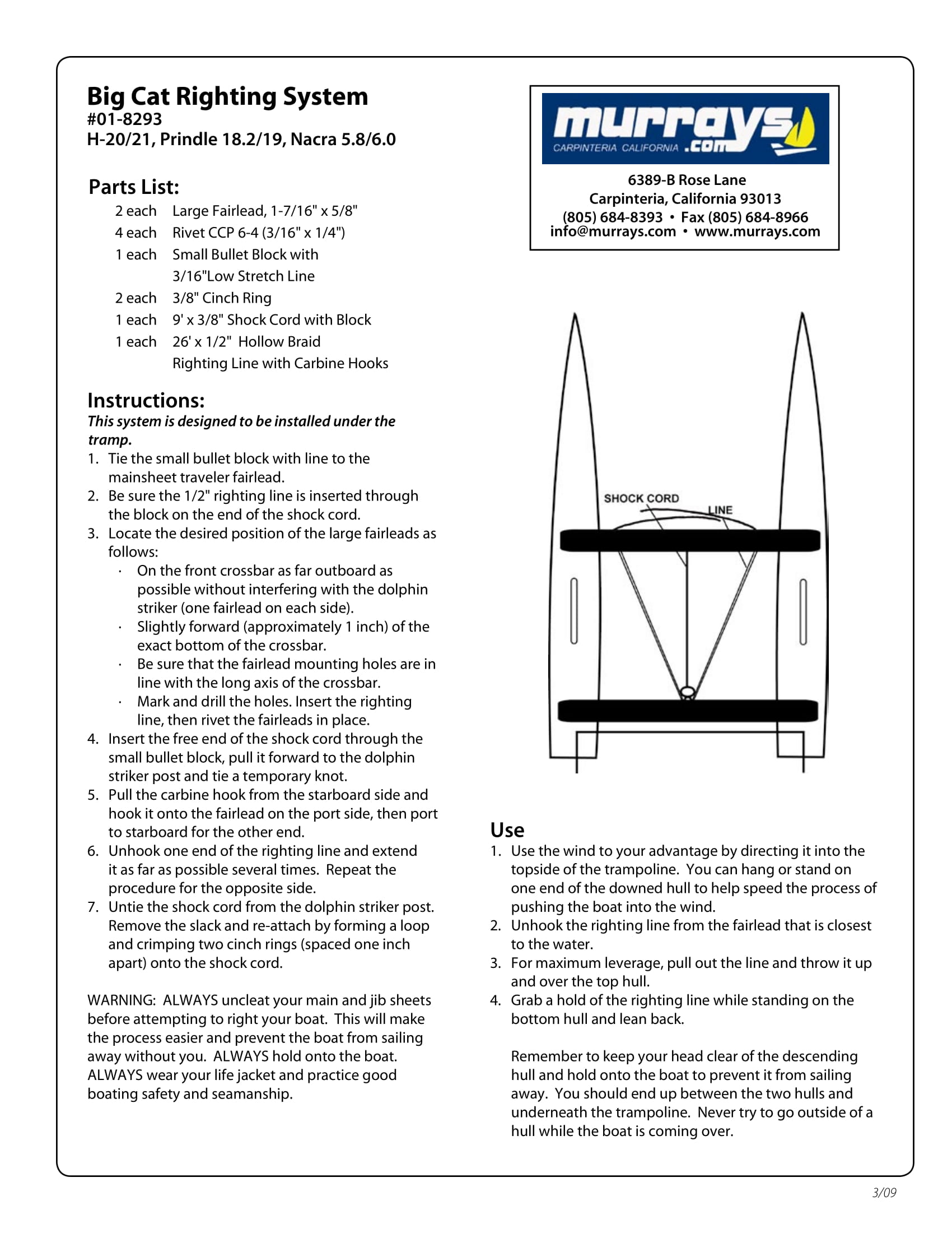 Big Cat Catamaran Righting System
Murrays Part# 001-8293
The Big Cat Righting System features the extra line needed to bring bigger cats up from turtle position while keeping the deck clear for better footing. The extra length of 1/2" hollow braided line is quickly accessed by unhooking either or both ends of line with carbine hooks. Extra line is neatly suspended just aft of front crossbar and is held in place with shock cord. Blue water tested and proven! The Big Cat Righting System fits Hobie® 20/21, P
